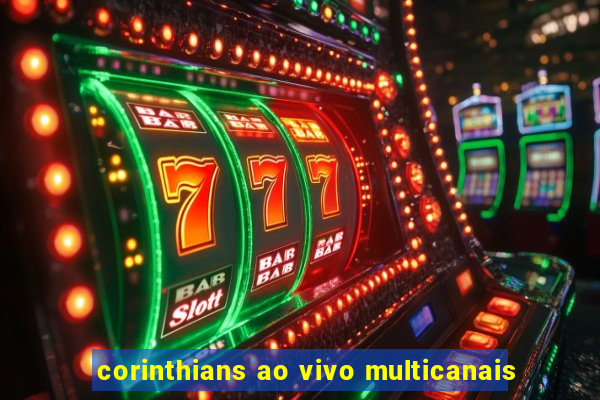 corinthians ao vivo multicanais